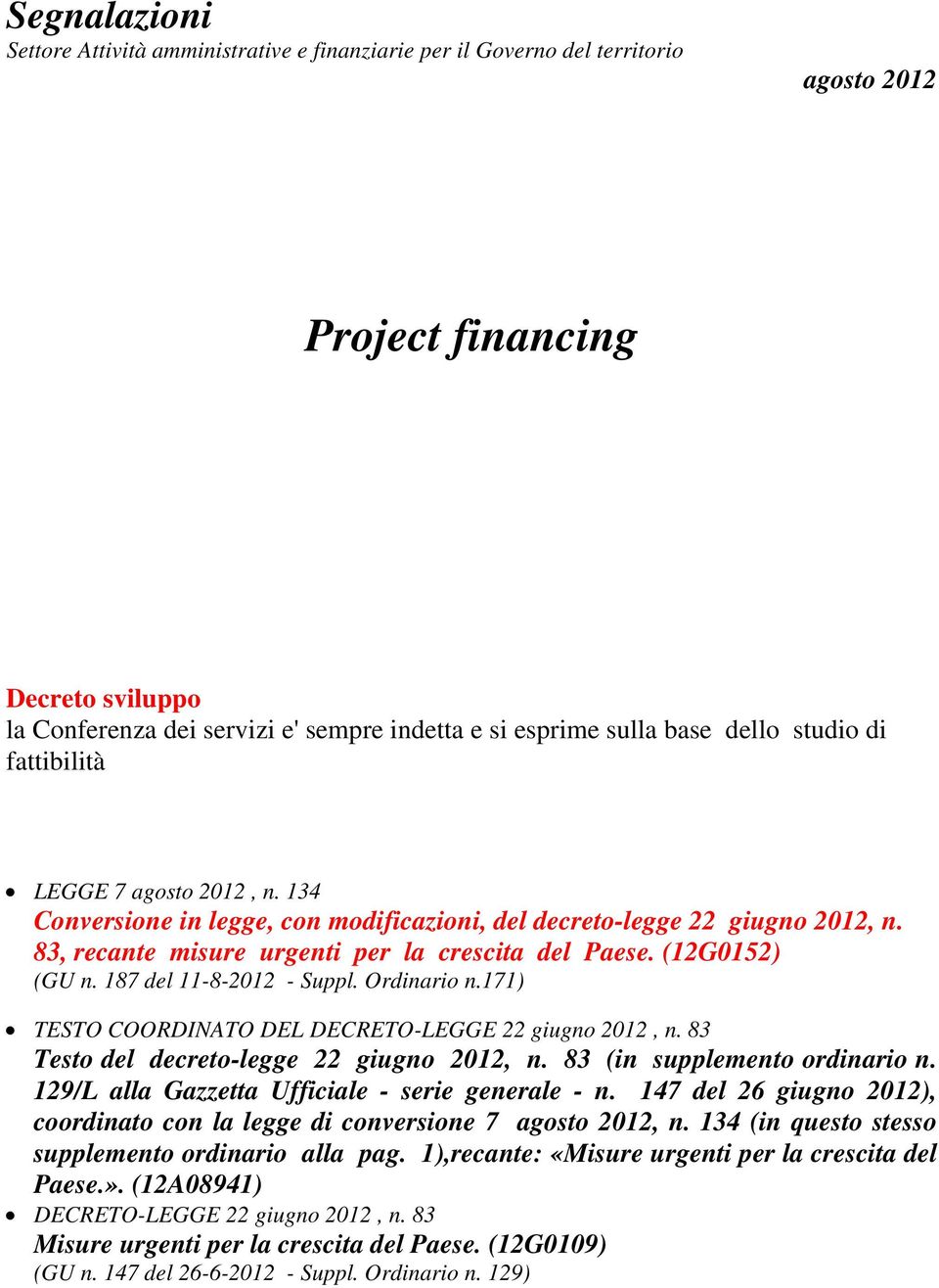 (12G0152) (GU n. 187 del 11-8-2012 - Suppl. Ordinario n.171) TESTO COORDINATO DEL DECRETO-LEGGE 22 giugno 2012, n. 83 Testo del decreto-legge 22 giugno 2012, n. 83 (in supplemento ordinario n.