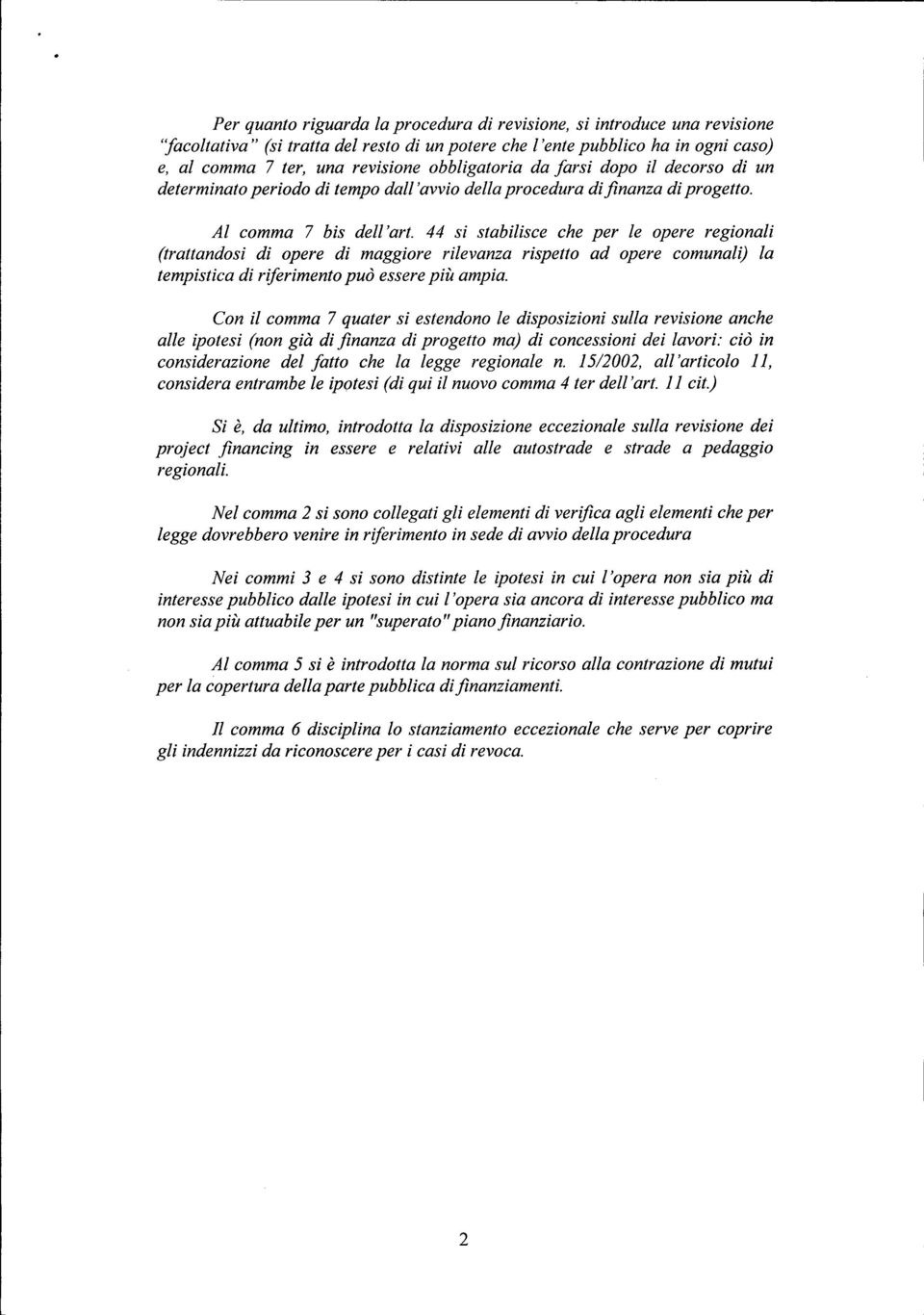 44 si stabilisce che per le opere regionali (trattandosi di opere di maggiore rilevanza rispetto ad opere comunali) la tempistica di riferimento può essere più ampia.