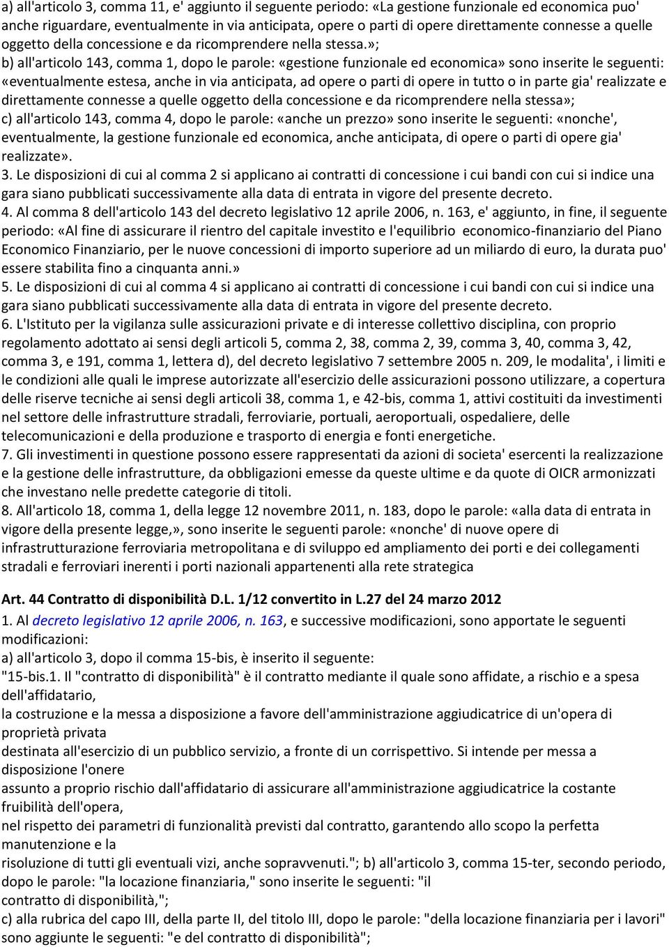 »; b) all'articolo 143, comma 1, dopo le parole: «gestione funzionale ed economica» sono inserite le seguenti: «eventualmente estesa, anche in via anticipata, ad opere o parti di opere in tutto o in