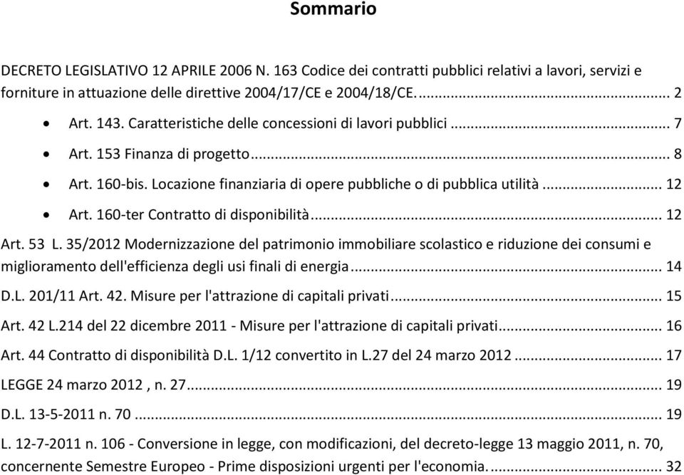 160-ter Contratto di disponibilità... 12 Art. 53 L. 35/2012 Modernizzazione del patrimonio immobiliare scolastico e riduzione dei consumi e miglioramento dell'efficienza degli usi finali di energia.