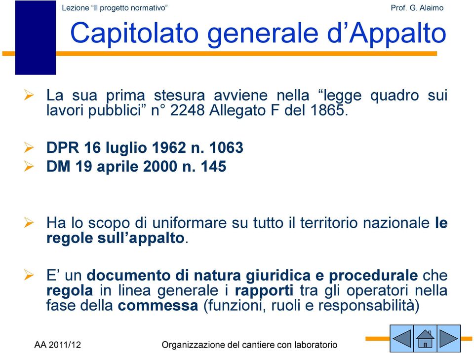 145 Ha lo scopo di uniformare su tutto il territorio nazionale le regole sull appalto.