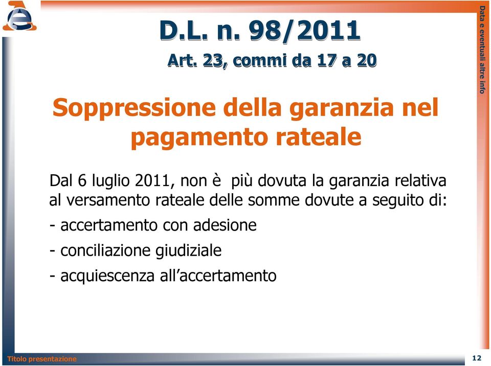 Dal 6 luglio 2011, non è più dovuta la garanzia relativa al versamento