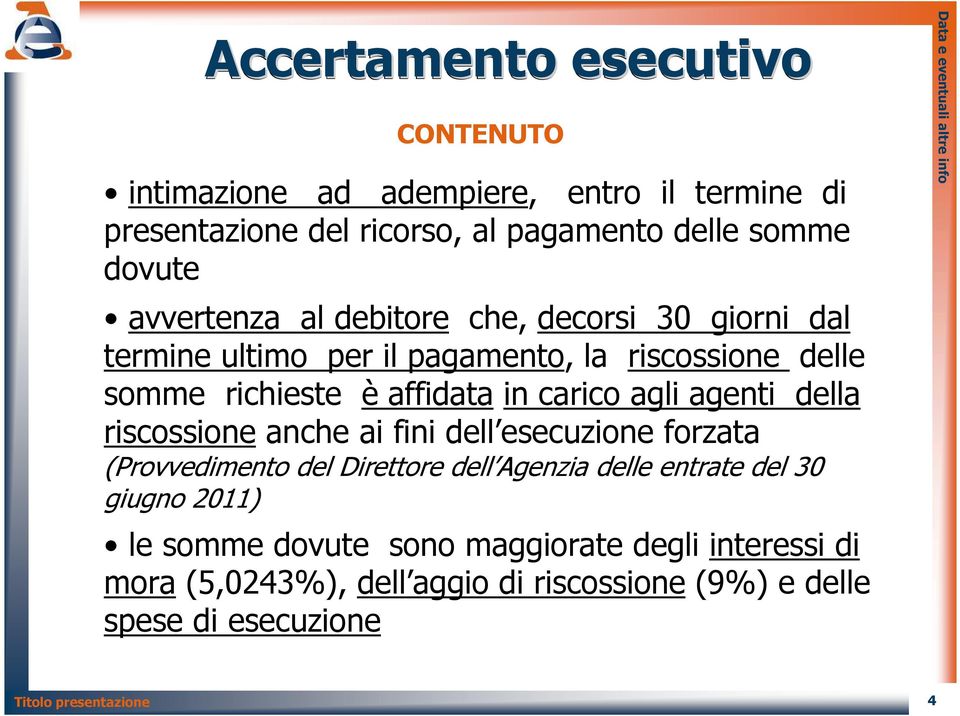 carico agli agenti della riscossione anche ai fini dell esecuzione forzata (Provvedimento del Direttore dell Agenzia delle entrate del 30