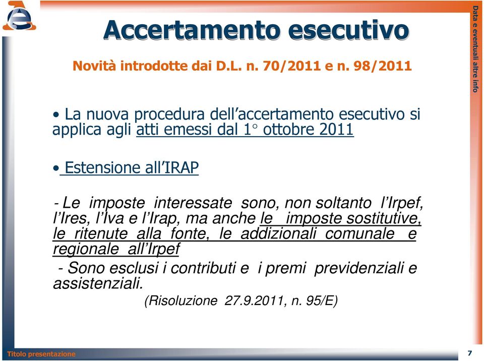 IRAP - Le imposte interessate sono, non soltanto l Irpef, l Ires, l Iva e l Irap, ma anche le imposte sostitutive, le