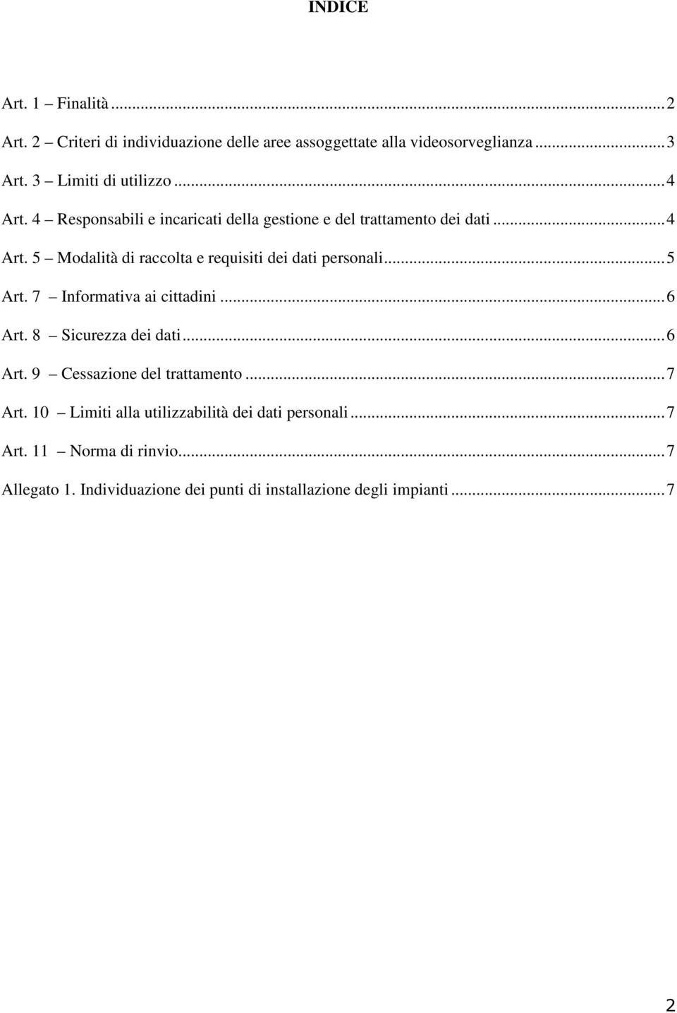 .. 5 Art. 7 Informativa ai cittadini... 6 Art. 8 Sicurezza dei dati... 6 Art. 9 Cessazione del trattamento... 7 Art.