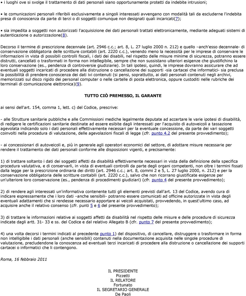 personali trattati elettronicamente, mediante adeguati sistemi di autenticazione o autorizzazione(8). Decorso il termine di prescrizione decennale (art. 2946 c.c.; art. 8, L. 27 luglio 2000 n.