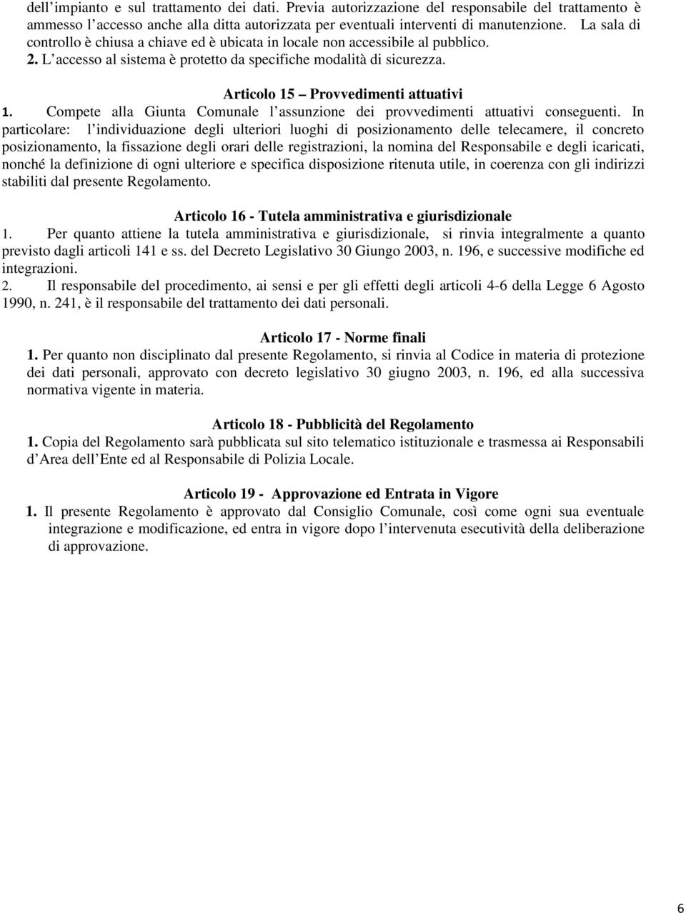 Articolo 15 Provvedimenti attuativi 1. Compete alla Giunta Comunale l assunzione dei provvedimenti attuativi conseguenti.