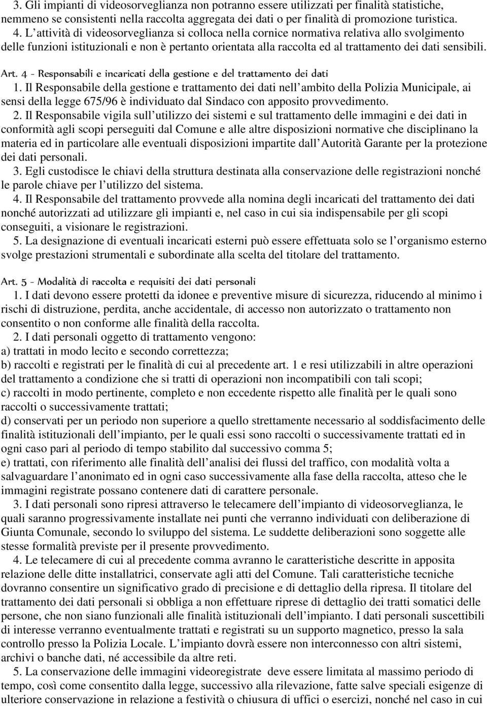 Art. 4 - Responsabili e incaricati della gestione e del trattamento dei dati 1.