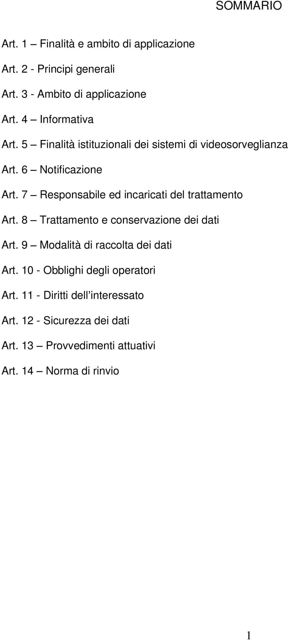 9 Informativa Finalità istituzionali dei sistemi di videosorveglianza Notificazione Responsabile ed incaricati del