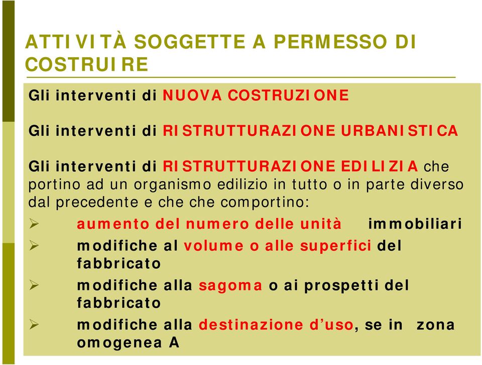 diverso dal precedente e che che comportino: aumento del numero delle unità immobiliari modifiche al volume o alle