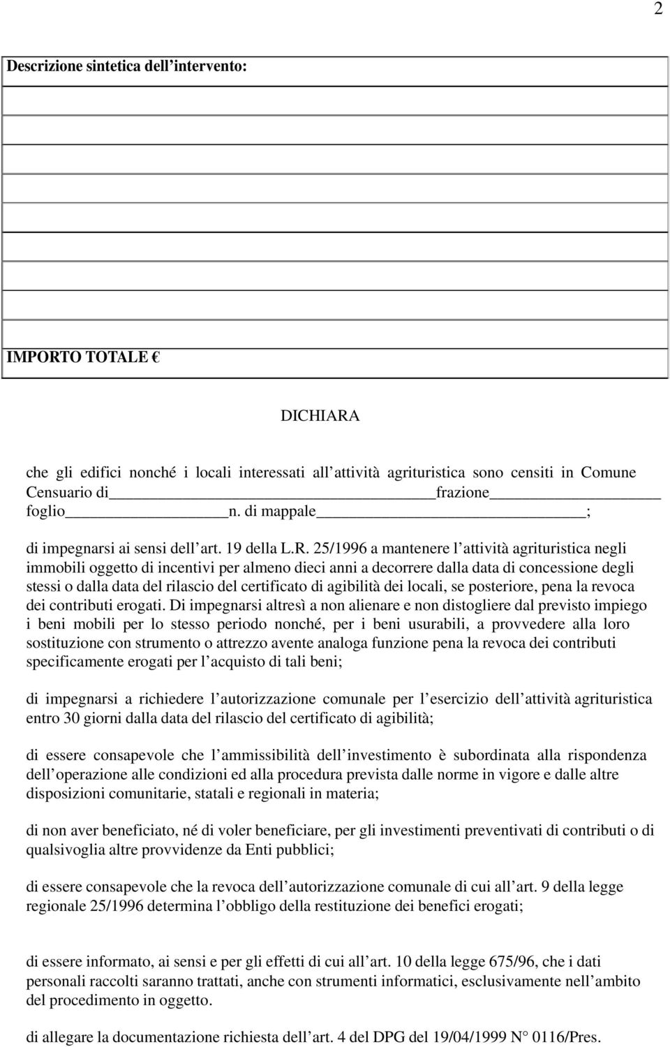 25/1996 a mantenere l attività agrituristica negli immobili oggetto di incentivi per almeno dieci anni a decorrere dalla data di concessione degli stessi o dalla data del rilascio del certificato di