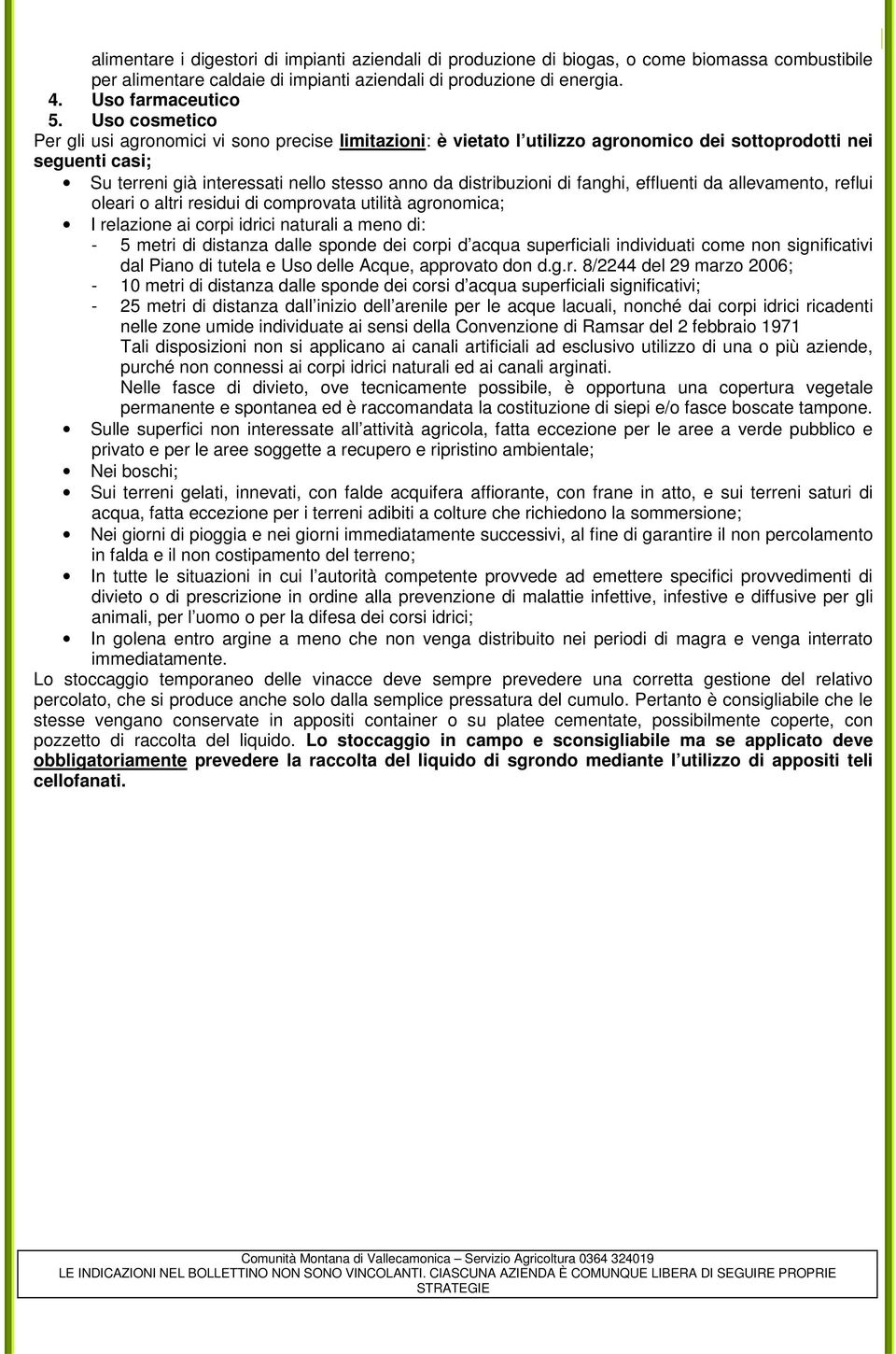 fanghi, effluenti da allevamento, reflui oleari o altri residui di comprovata utilità agronomica; I relazione ai corpi idrici naturali a meno di: - 5 metri di distanza dalle sponde dei corpi d acqua