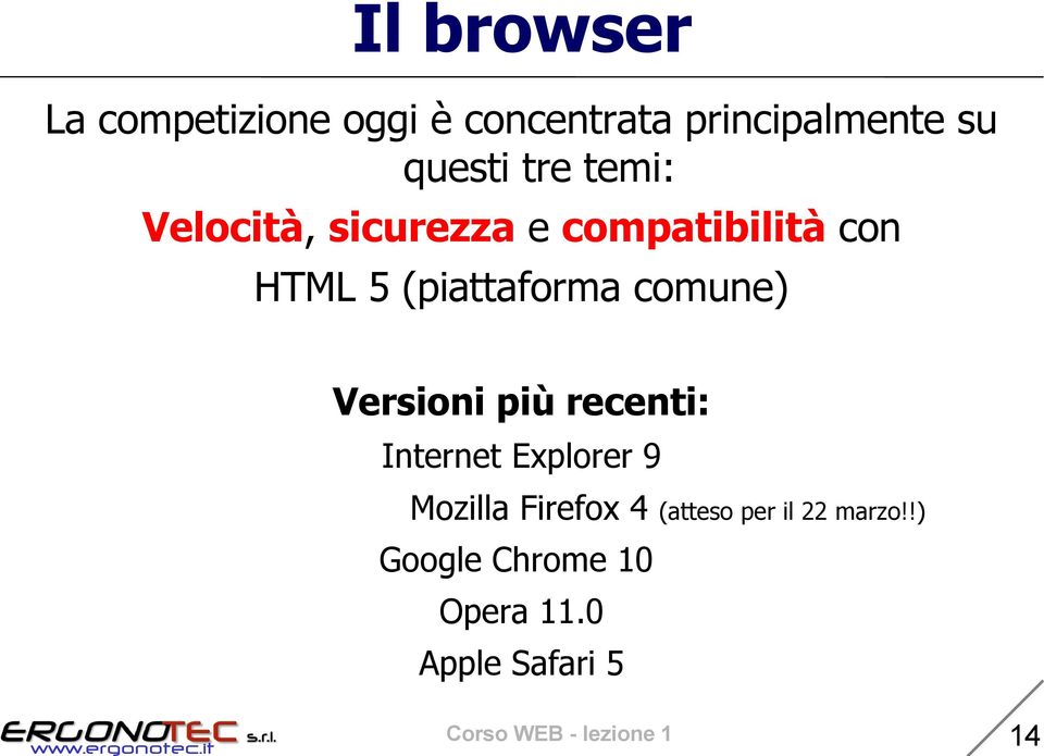 comune) Versioni più recenti: Internet Explorer 9 Mozilla Firefox 4