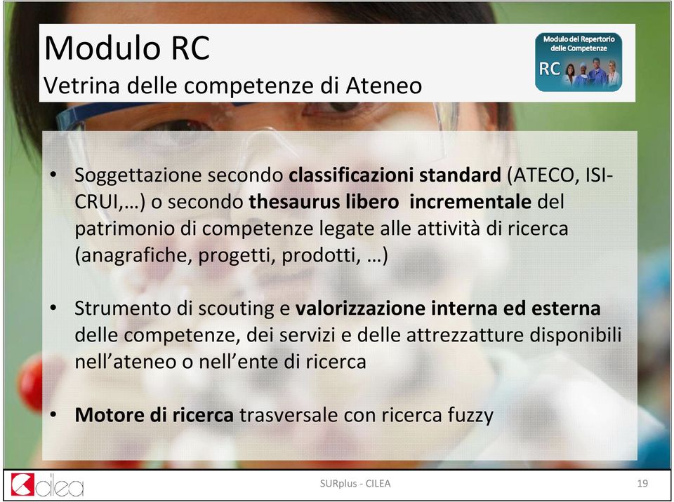 progetti, prodotti, ) Strumento di scouting e valorizzazione interna ed esterna delle competenze, dei servizi e