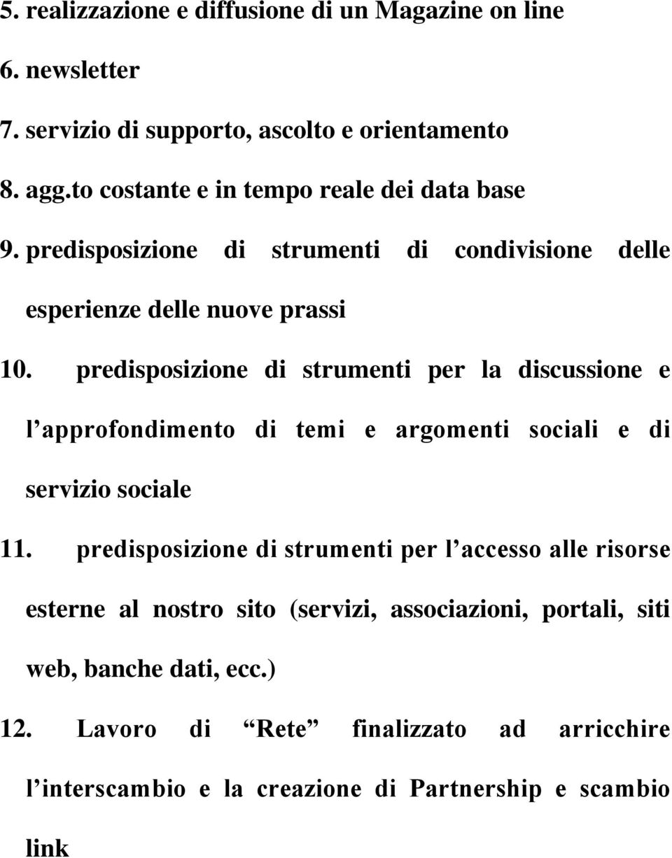 predisposizione di strumenti per la discussione e l approfondimento di temi e argomenti sociali e di servizio sociale 11.