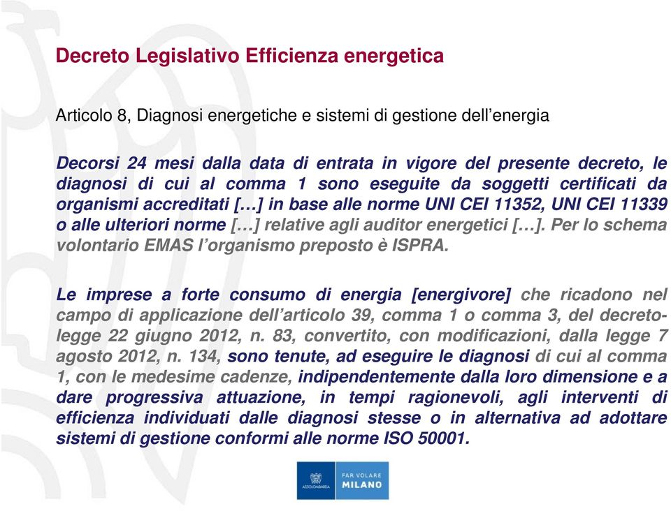 Per lo schema volontario EMAS l organismo preposto è ISPRA.