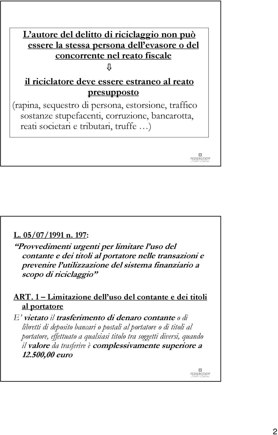 197: Provvedimenti urgenti per limitare l uso del contante e dei titoli al portatore nelle transazioni e prevenire l utilizzazione del sistema finanziario a scopo di riciclaggio ART.