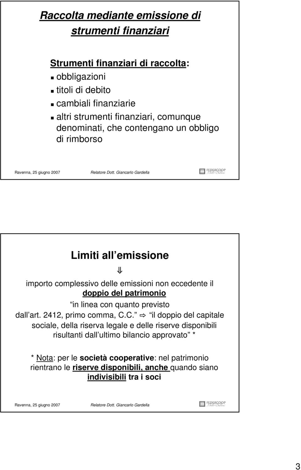 patrimonio in linea con quanto previsto dall art. 2412, primo comma, C.