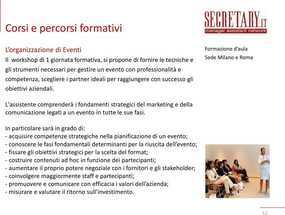 Formazione d aula Sede Milano e Roma L'assistente comprenderà i fondamenti strategici del marketing e della comunicazione legati a un evento in tutte le sue fasi.