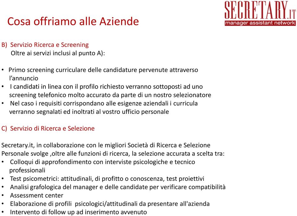 segnalati ed inoltrati al vostro ufficio personale C) Servizio di Ricerca e Selezione Secretary.