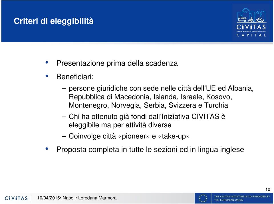 Serbia, Svizzera e Turchia Chi ha ottenuto già fondi dall Iniziativa CIVITAS è eleggibile ma per