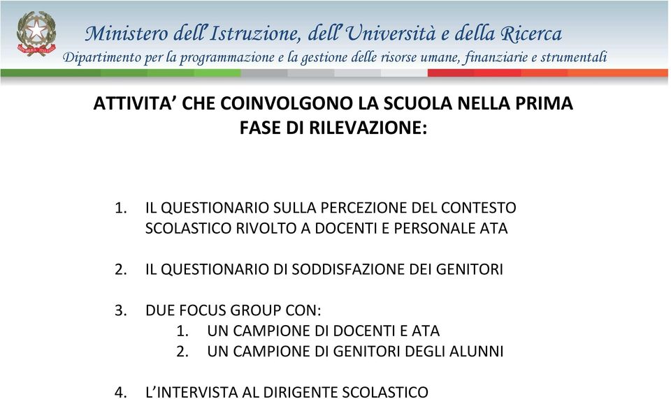 ATA 2. IL QUESTIONARIO DI SODDISFAZIONE DEI GENITORI 3. DUE FOCUS GROUP CON: 1.