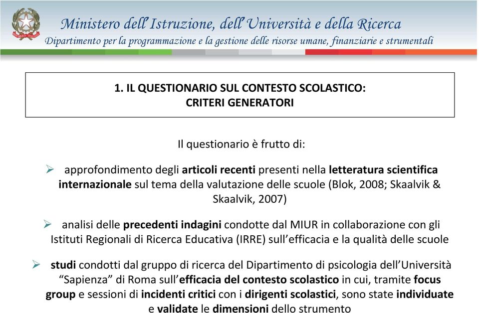 Istituti Regionali di Ricerca Educativa (IRRE) sull efficacia e la qualità delle scuole studi condotti dal gruppo di ricerca del Dipartimento di psicologia dell Università Sapienza