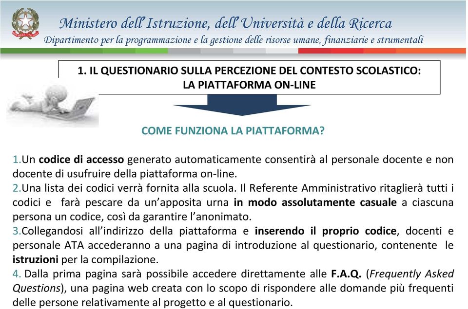 Il Referente Amministrativo ritaglierà tutti i codici e farà pescare da un apposita urna in modo assolutamente casuale a ciascuna persona un codice, cosìda garantire l anonimato. 3.