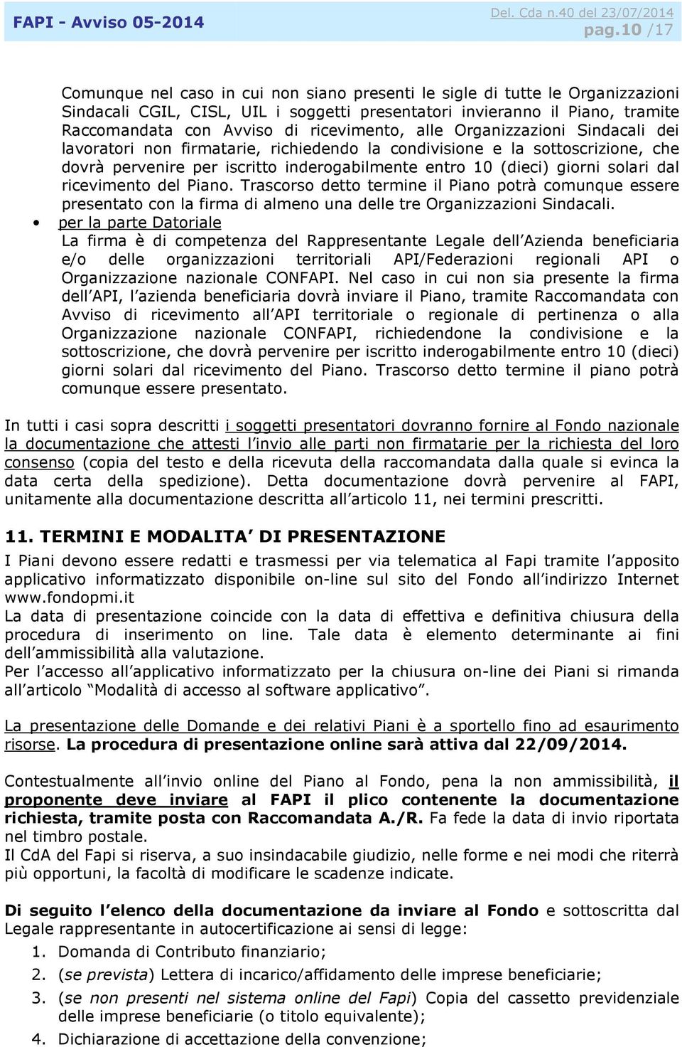 solari dal ricevimento del Piano. Trascorso detto termine il Piano potrà comunque essere presentato con la firma di almeno una delle tre Organizzazioni Sindacali.