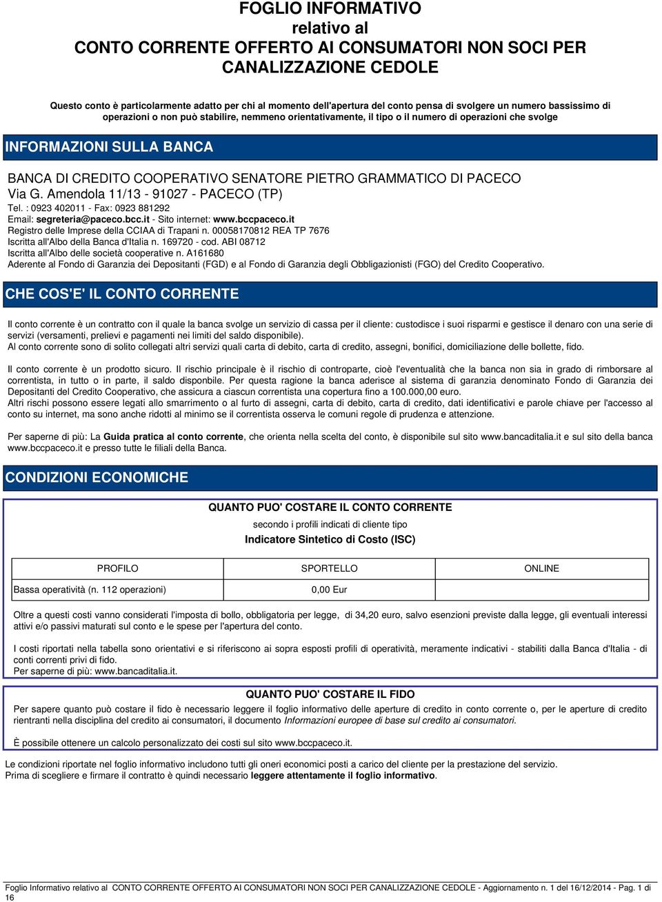 PIETRO GRAMMATICO DI PACECO Via G. Amendola 11/13-91027 - PACECO (TP) Tel. : 0923 402011 - Fax: 0923 881292 Email: segreteria@paceco.bcc.it - Sito internet: www.bccpaceco.