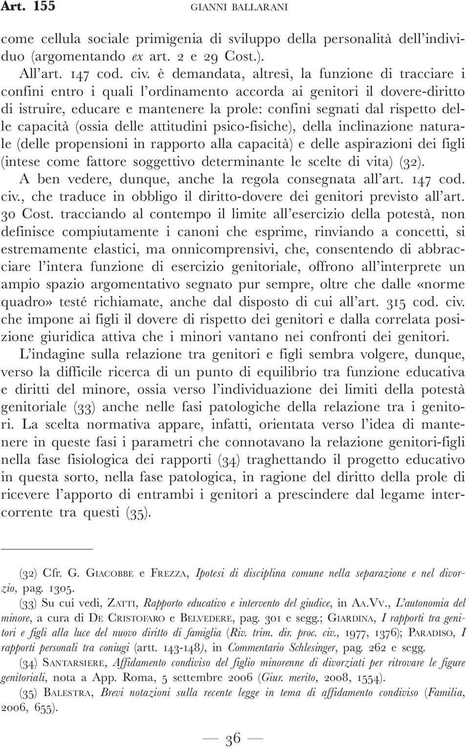 delle capacità (ossia delle attitudini psico-fisiche), della inclinazione naturale (delle propensioni in rapporto alla capacità) e delle aspirazioni dei figli (intese come fattore soggettivo