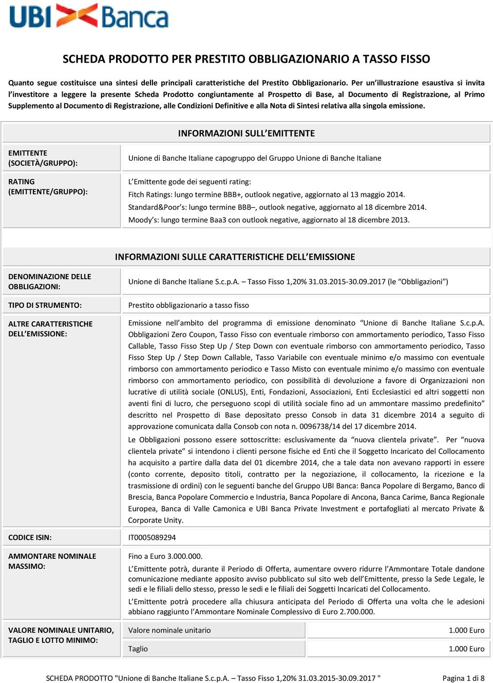 Registrazione, alle Condizioni Definitive e alla Nota di Sintesi relativa alla singola emissione.