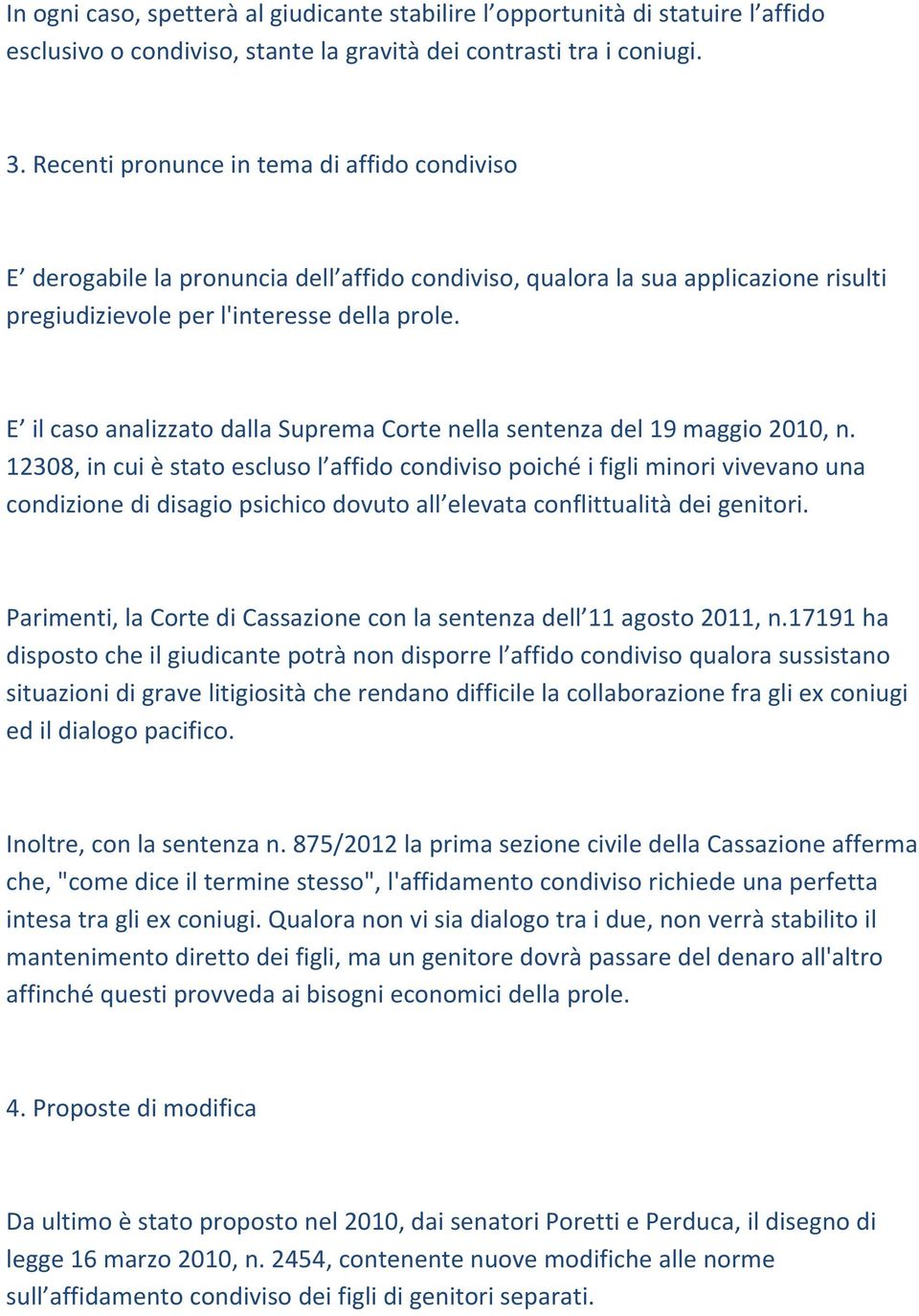 E il caso analizzato dalla Suprema Corte nella sentenza del 19 maggio 2010, n.