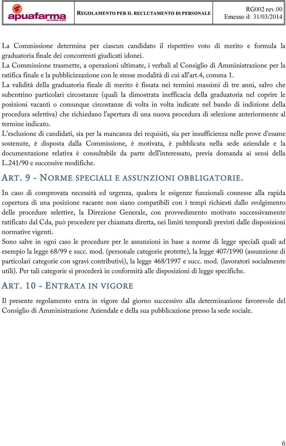 La validità della graduatoria finale di merito è fissata nei termini massimi di tre anni, salvo che subentrino particolari circostanze (quali la dimostrata inefficacia della graduatoria nel coprire