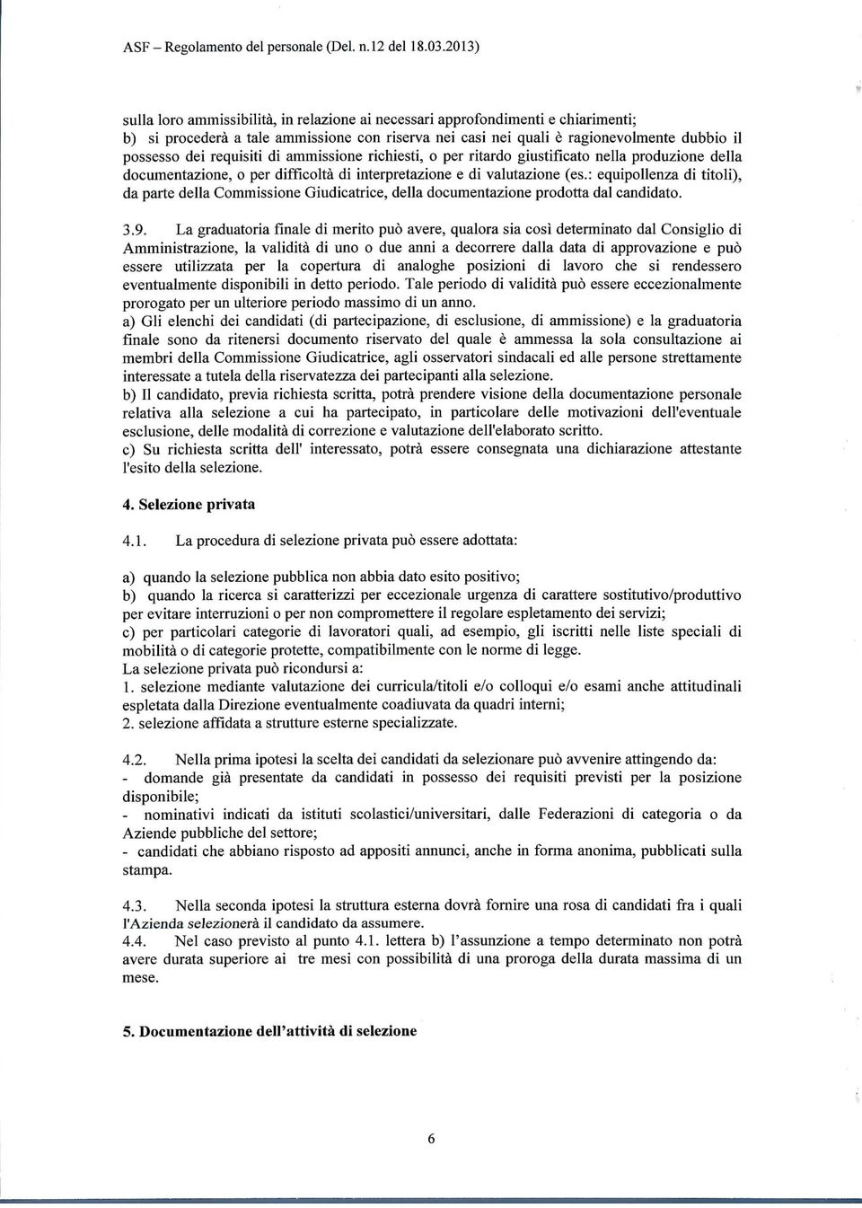 : equipollenza di titoli), da parte della Commissione Giudicatrice, della documentazione prodotta dal candidato. 3.9.