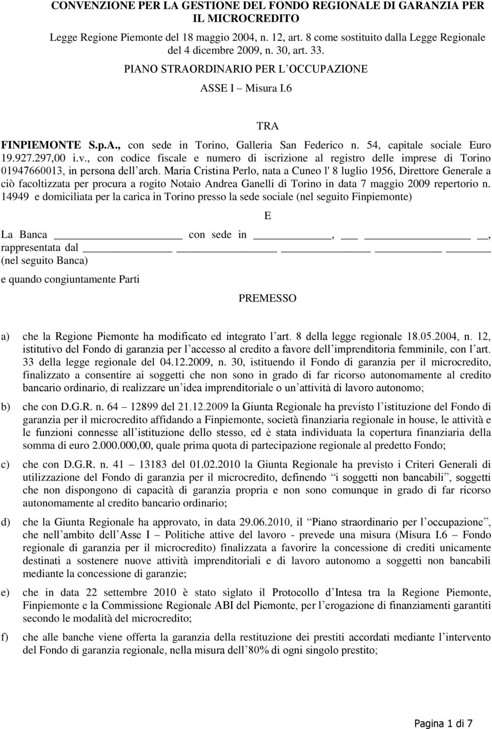 , con codice fiscale e numero di iscrizione al registro delle imprese di Torino 01947660013, in persona dell arch.