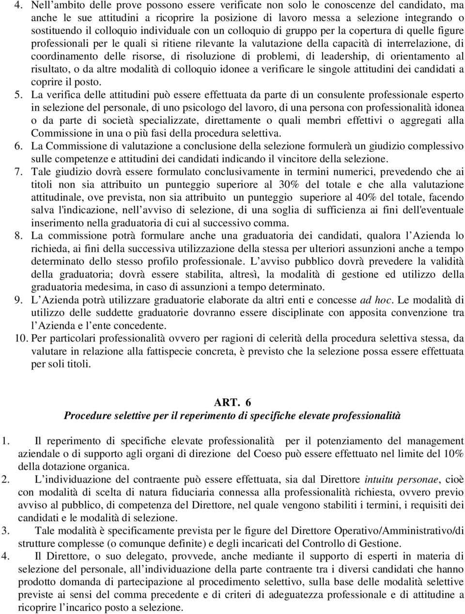 delle risorse, di risoluzione di problemi, di leadership, di orientamento al risultato, o da altre modalità di colloquio idonee a verificare le singole attitudini dei candidati a coprire il posto. 5.