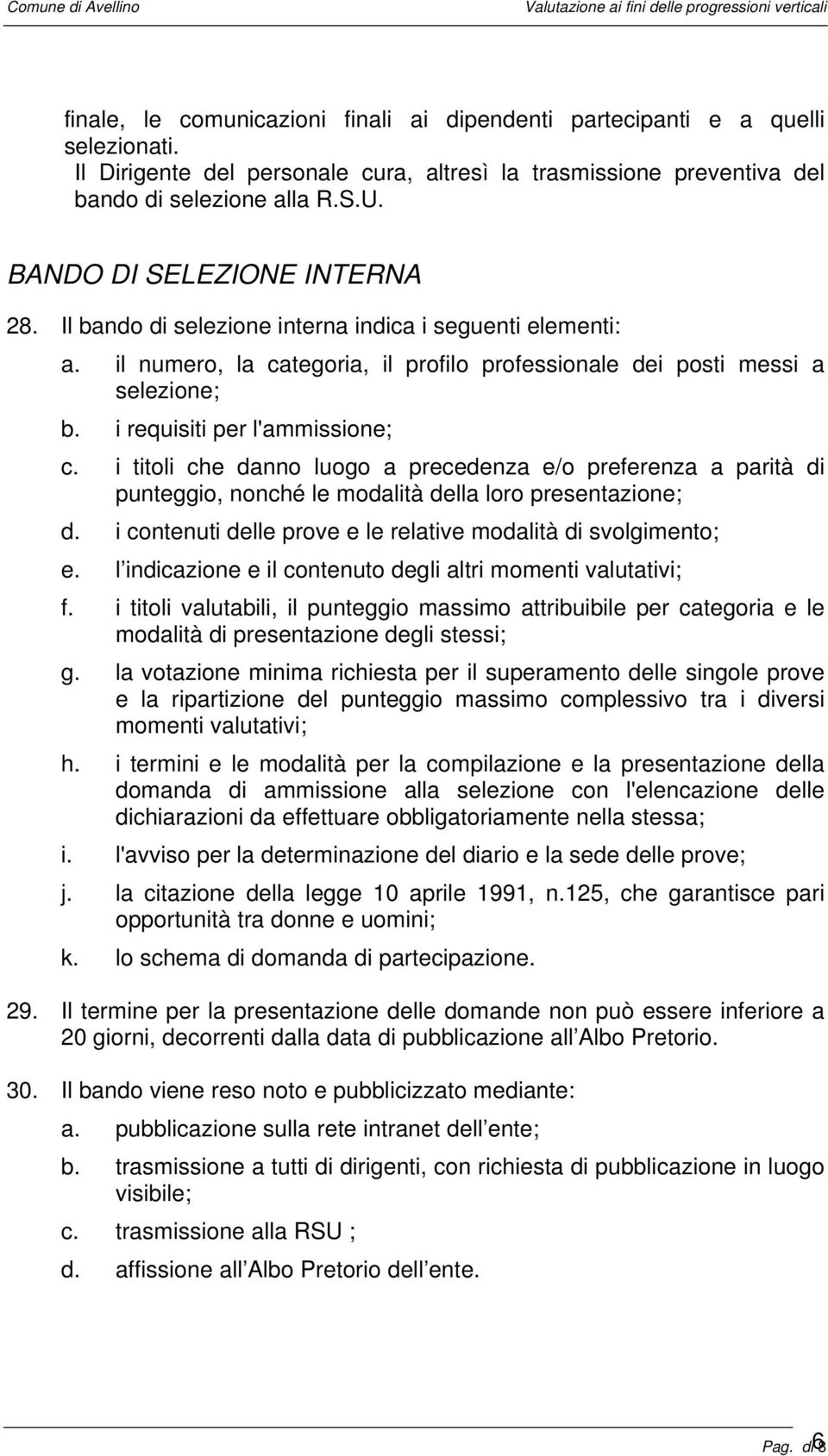 i requisiti per l'ammissione; c. i titoli che danno luogo a precedenza e/o preferenza a parità di punteggio, nonché le modalità della loro presentazione; d.