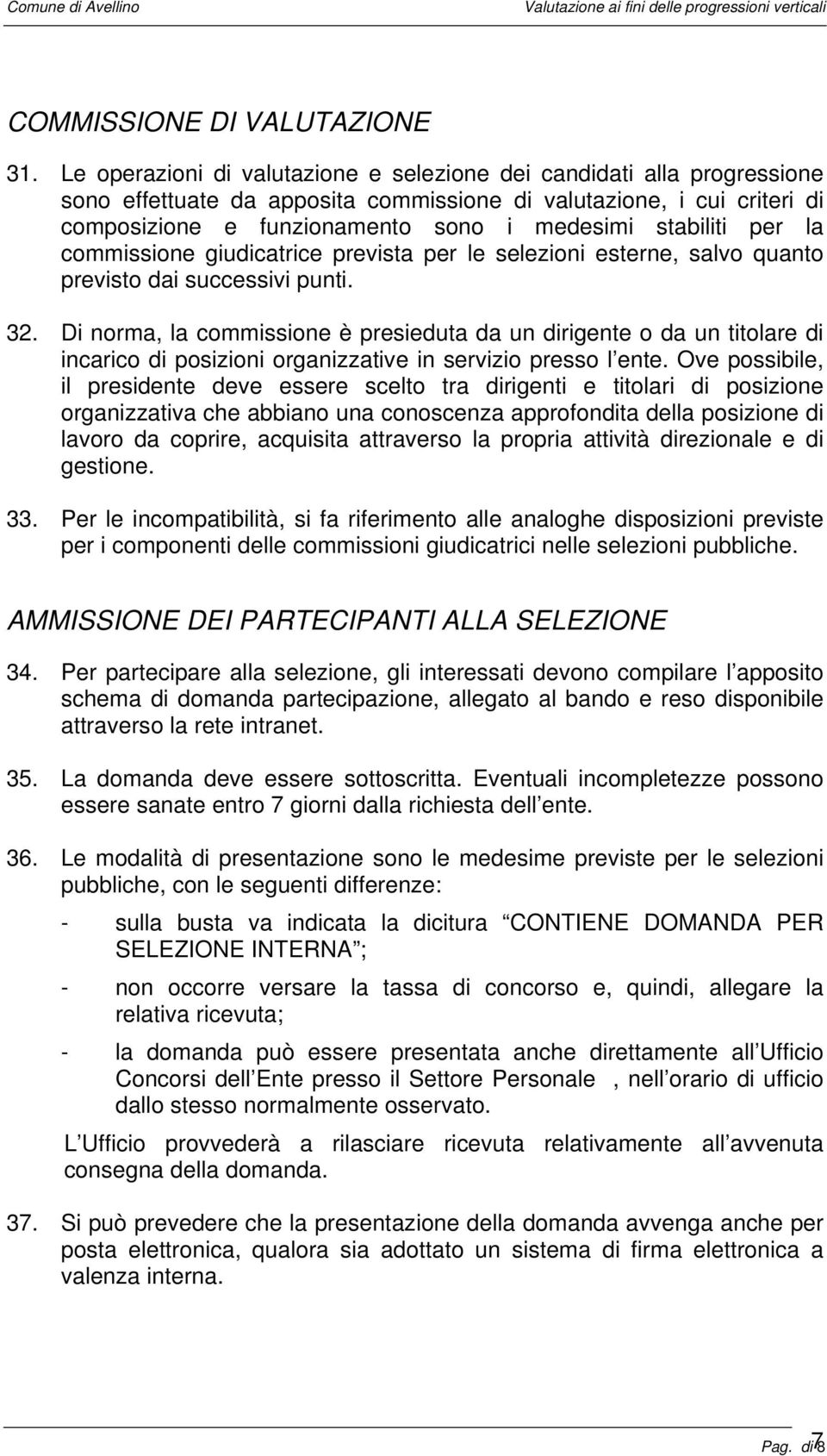 stabiliti per la commissione giudicatrice prevista per le selezioni esterne, salvo quanto previsto dai successivi punti. 32.