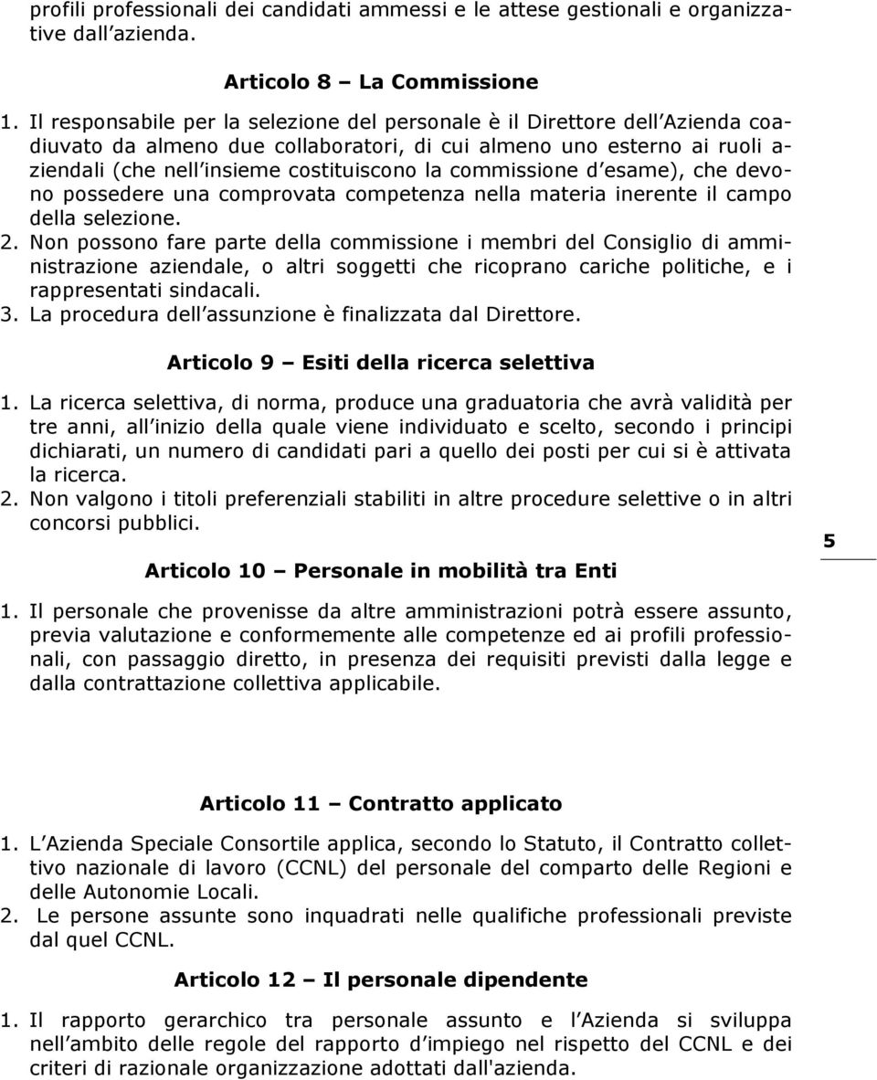 commissione d esame), che devono possedere una comprovata competenza nella materia inerente il campo della selezione. 2.