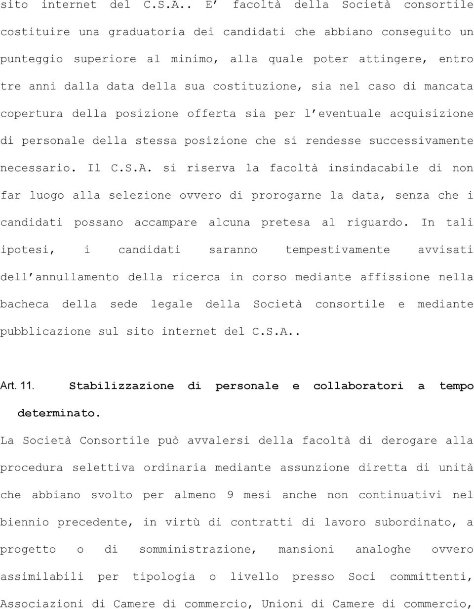 costituzione, sia nel caso di mancata copertura della posizione offerta sia per l eventuale acquisizione di personale della stessa posizione che si rendesse successivamente necessario. Il C.S.A.