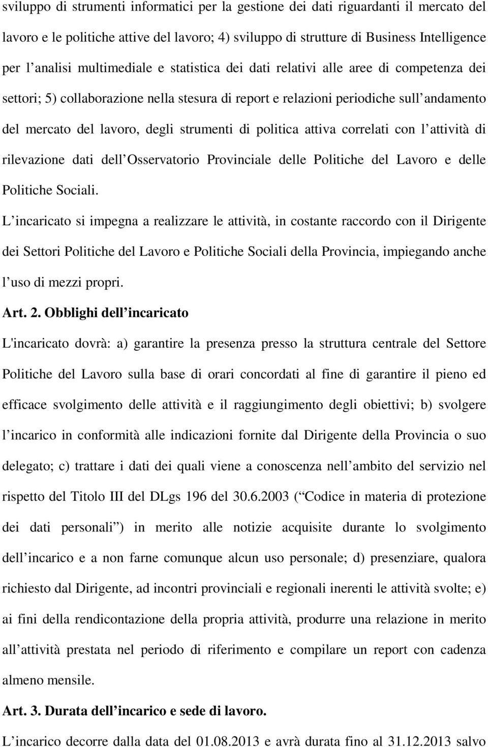 strumenti di politica attiva correlati con l attività di rilevazione dati dell Osservatorio Provinciale delle Politiche del Lavoro e delle Politiche Sociali.