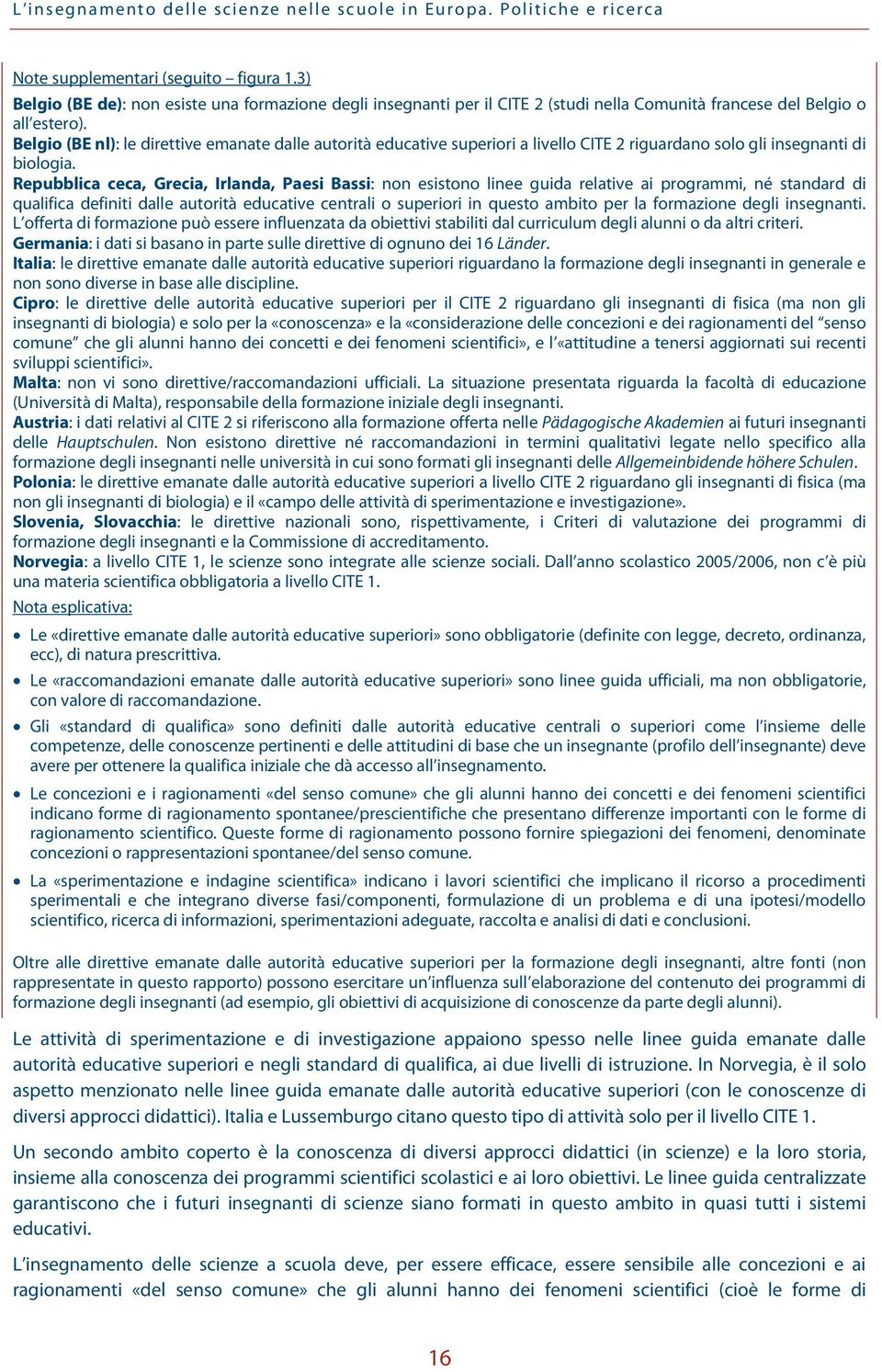 Belgio (BE nl): le direttive emanate dalle autorità educative superiori a livello CITE 2 riguardano solo gli insegnanti di biologia.