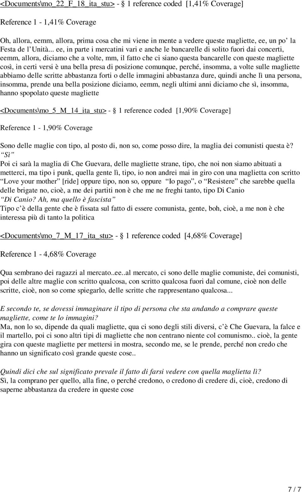 .. ee, in parte i mercatini vari e anche le bancarelle di solito fuori dai concerti, eemm, allora, diciamo che a volte, mm, il fatto che ci siano questa bancarelle con queste magliette così, in certi