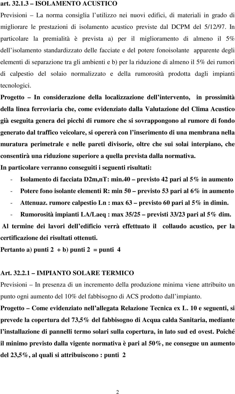 ambienti e b) per la riduzione di almeno il 5% dei rumori di calpestio del solaio normalizzato e della rumorosità prodotta dagli impianti tecnologici.