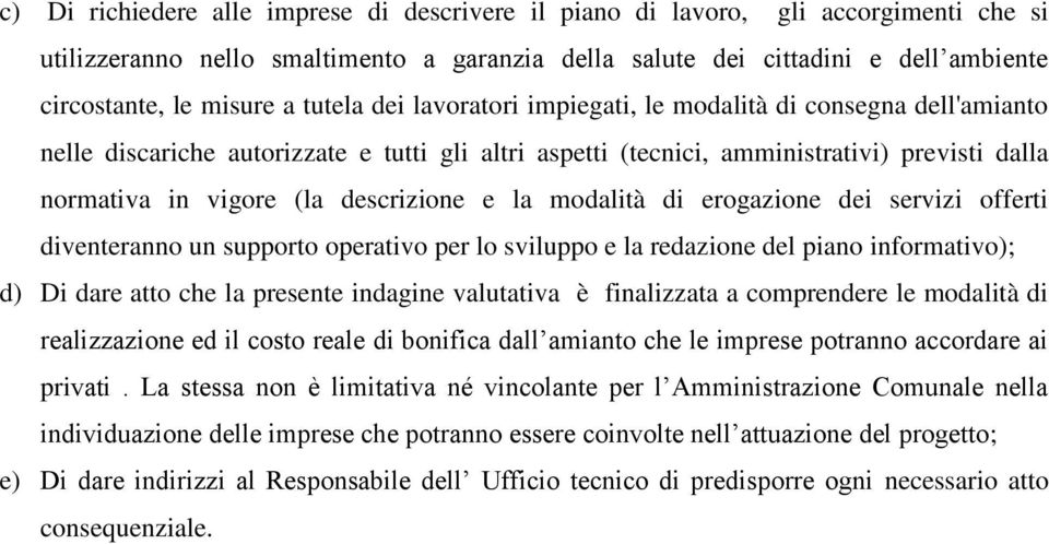 descrizione e la modalità di erogazione dei servizi offerti diventeranno un supporto operativo per lo sviluppo e la redazione del piano informativo); d) Di dare atto che la presente indagine