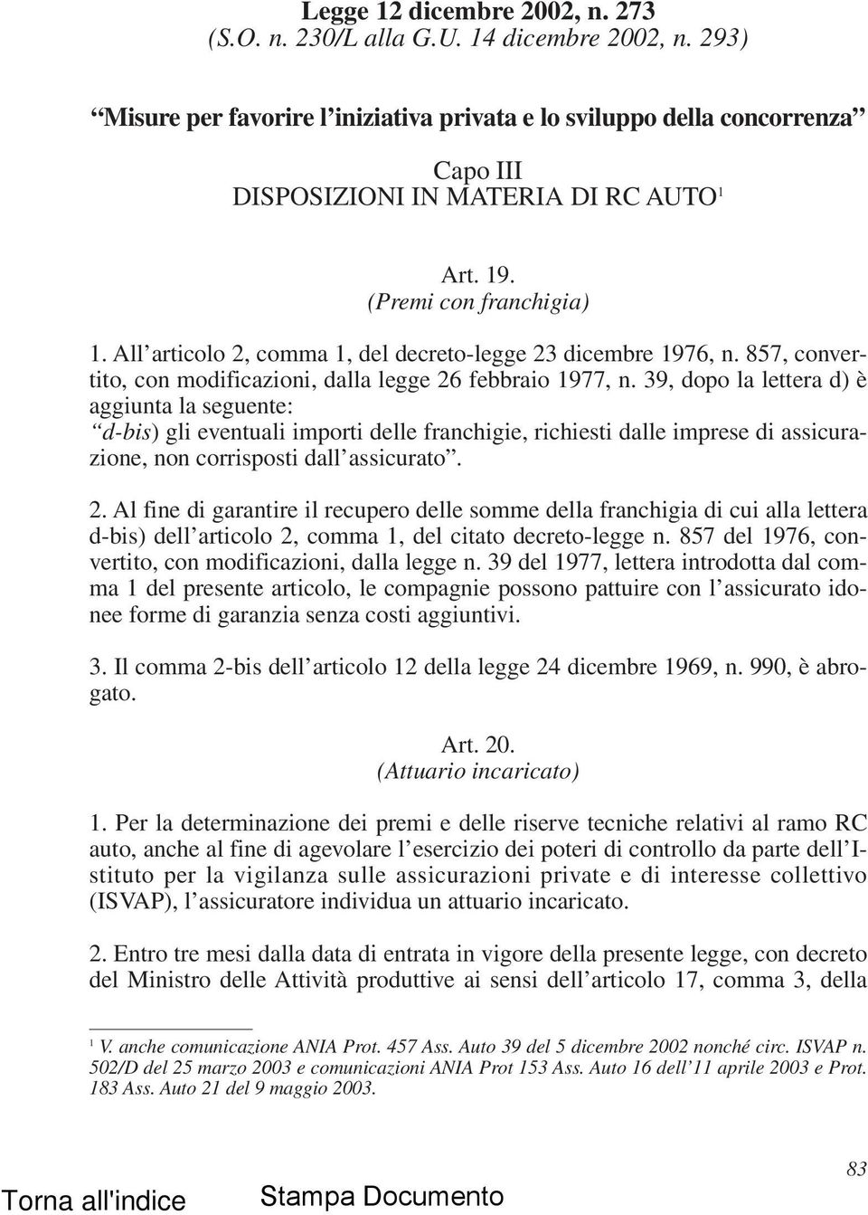 All articolo 2, comma 1, del decreto-legge 23 dicembre 1976, n. 857, convertito, con modificazioni, dalla legge 26 febbraio 1977, n.