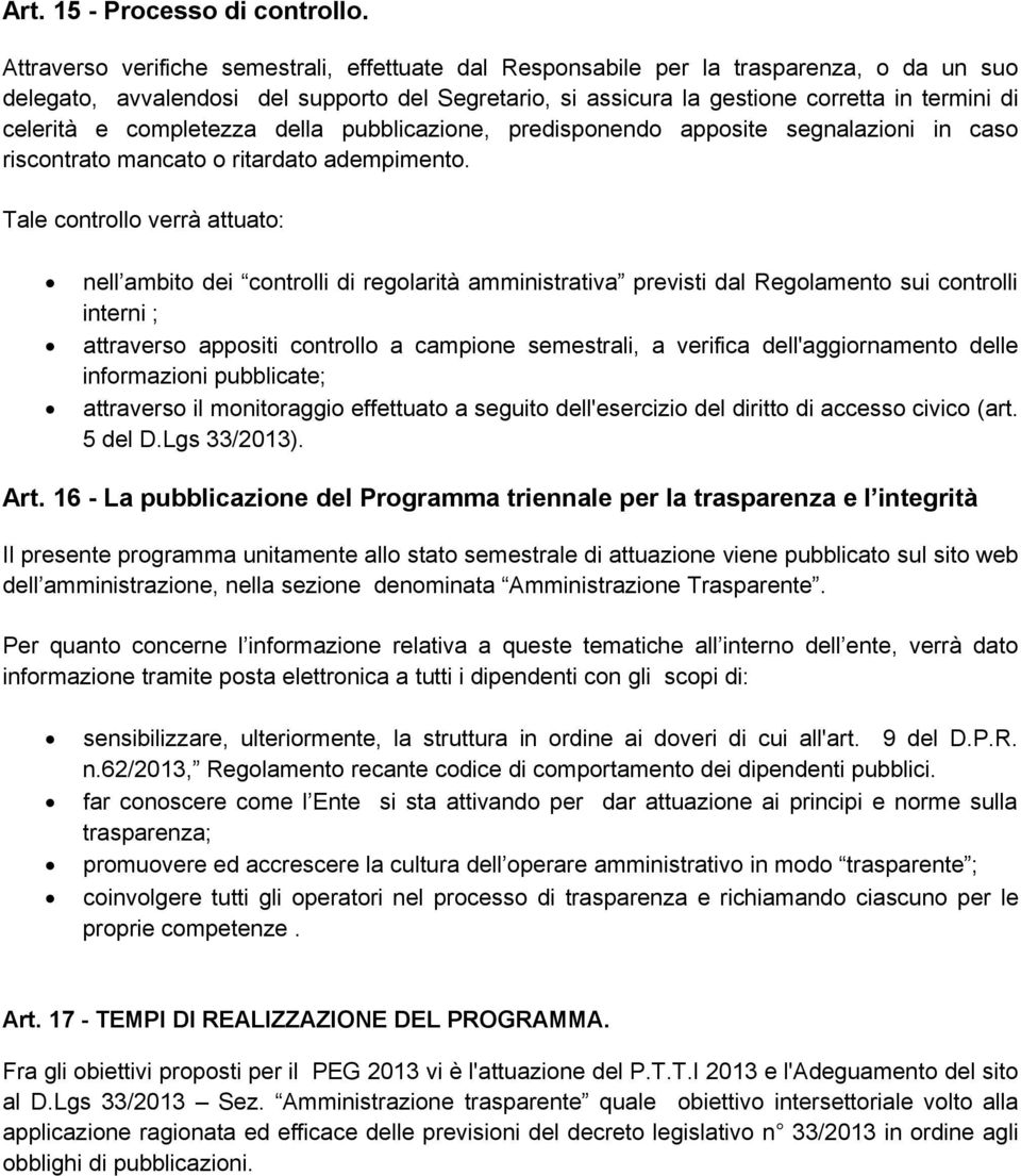 e completezza della pubblicazione, predisponendo apposite segnalazioni in caso riscontrato mancato o ritardato adempimento.