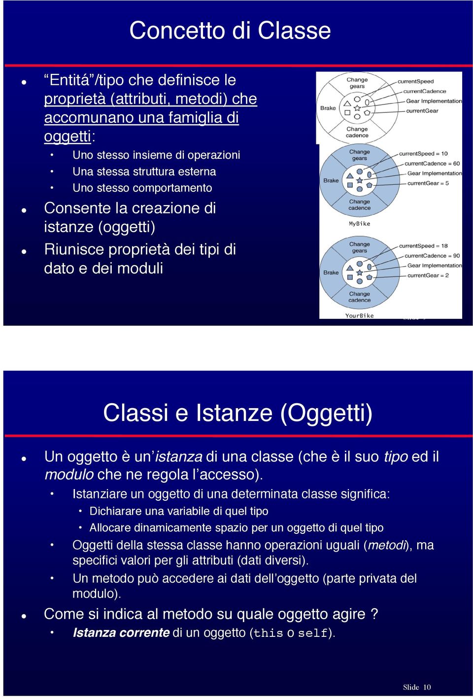 Consente la creazione di istanze (oggetti)! Riunisce proprietà dei tipi di dato e dei moduli Slide 9 Classi e Istanze (Oggetti)!