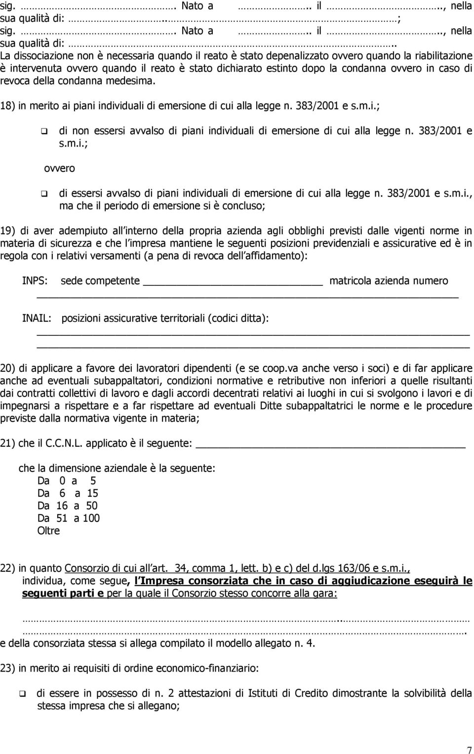 caso di revoca della condanna medesima. 18) in merito ai piani individuali di emersione di cui alla legge n. 383/2001 e s.m.i.; di non essersi avvalso di piani individuali di emersione di cui alla legge n.